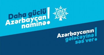 Yeni Azərbaycan Partiyası Milli Məclisə seçkilərlə əlaqədar “Daha güclü Azərbaycan naminə” təbliğat - təşviqat kampaniyasına start verdi
